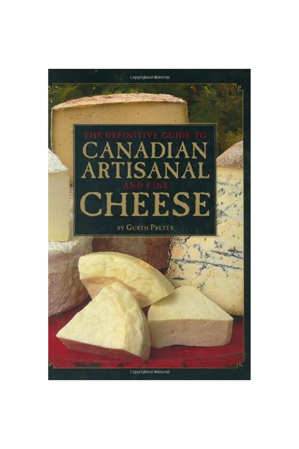 The Definitive Guide To Canadian Artisanal And Fine Cheese