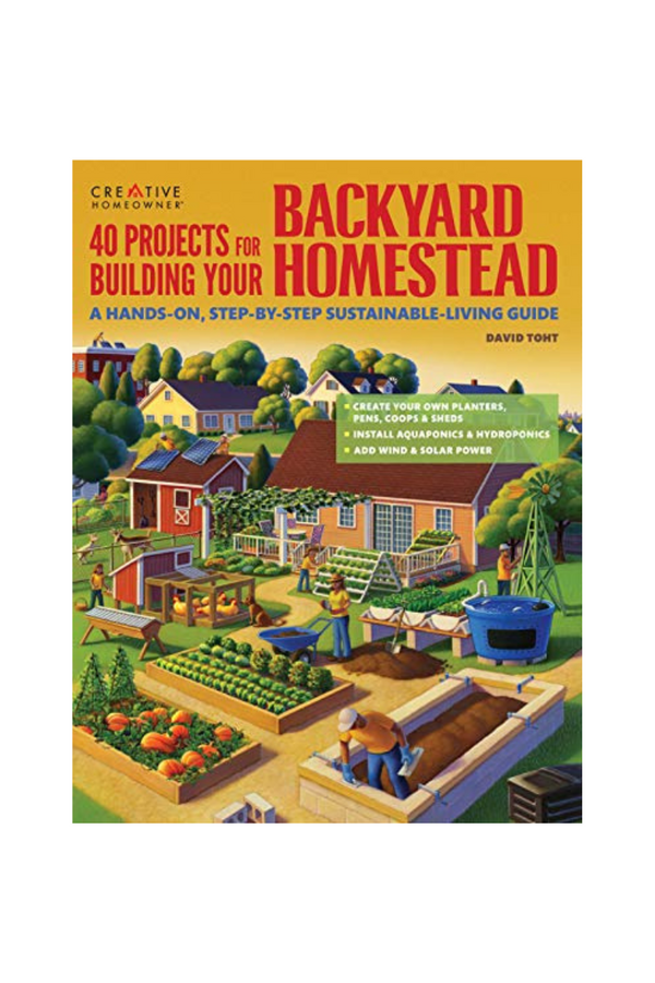 40 Projects For Building Your Backyard Homestead